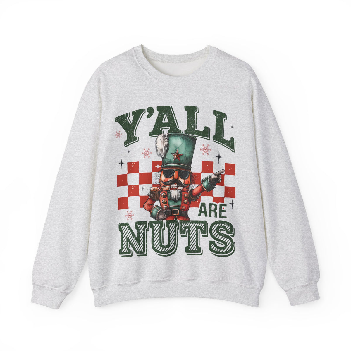 Y'all Are Nuts Nutcracker – Gildan Heavy Blend | Trendy Women’s and Men's Soft Sweatshirt. Direct to Garment. Printed & Shipped in the USA. Unisex Sizes.