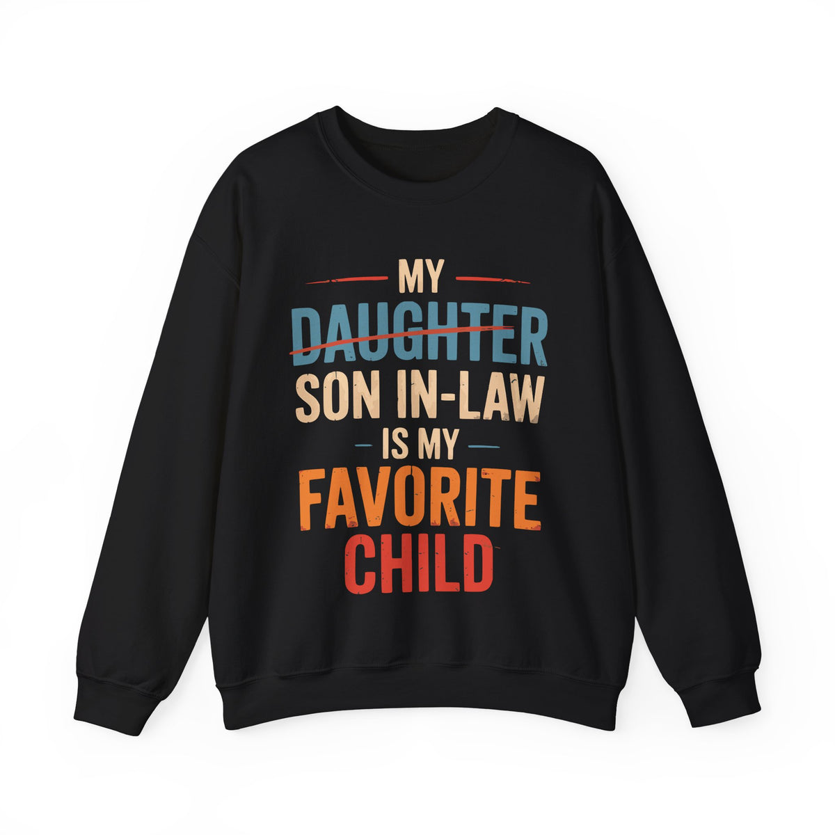 My Son-In-Law is My Favorite Child, Funny Family Shirt – Gildan Heavy Blend | Trendy Men's and Women’s Soft Sweatshirt. Direct to Garment. Printed & Shipped in the USA. Unisex Sizes.