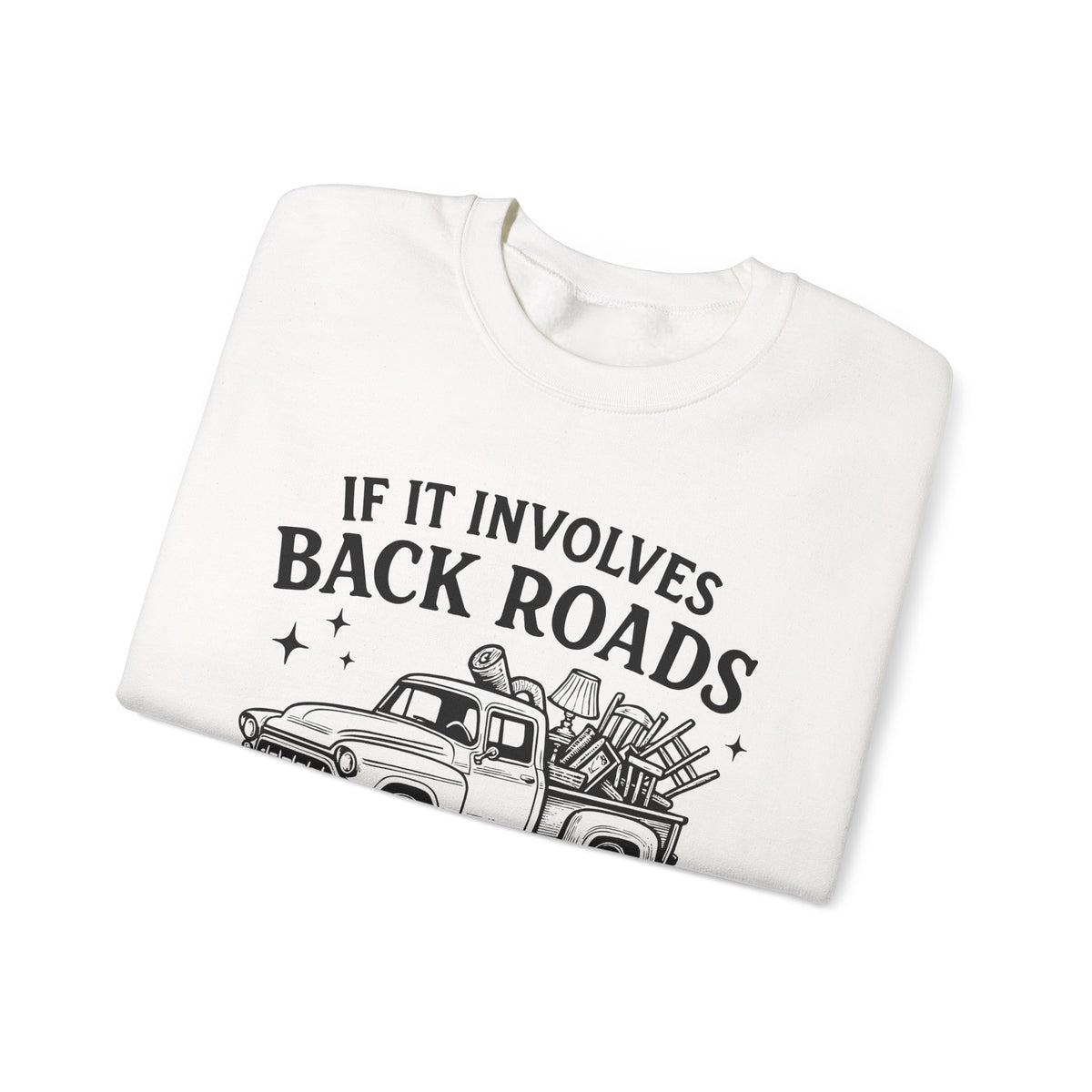If It Involves Back Roads, Flea Markets and Junkin' Count Me In – Gildan Heavy Blend | Trendy Women’s and Men's Soft Sweatshirt. Direct to Garment. Printed & Shipped in the USA. Unisex Sizes.