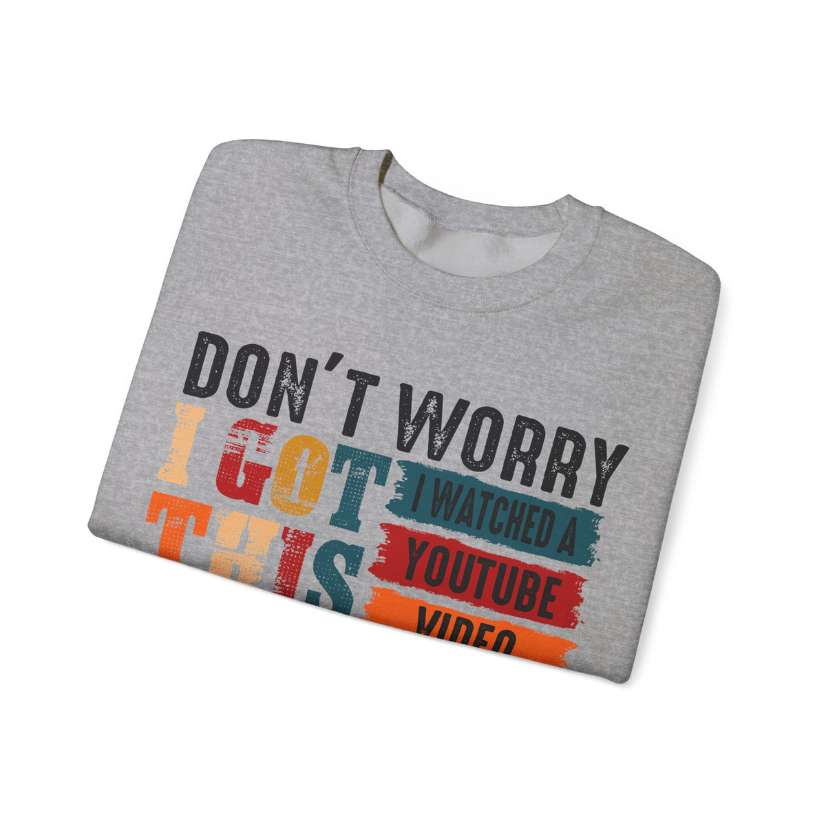 Don't Worry I Got This I Watched A YouTube Video – Gildan Heavy Blend | Trendy Men's and Women’s Soft Sweatshirt. Direct to Garment. Printed & Shipped in the USA. Unisex Sizes.