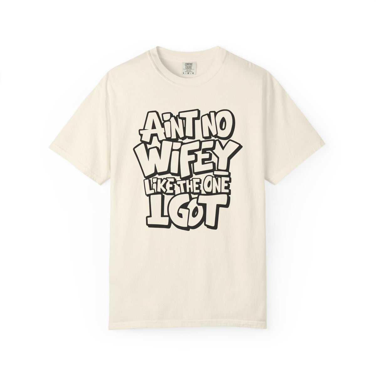 Ain't No Wifey Like The One I Got - Comfort Colors | Trendy Men's T-Shirt. Direct to Garment. Printed & Shipped in the USA. Unisex Sizes.