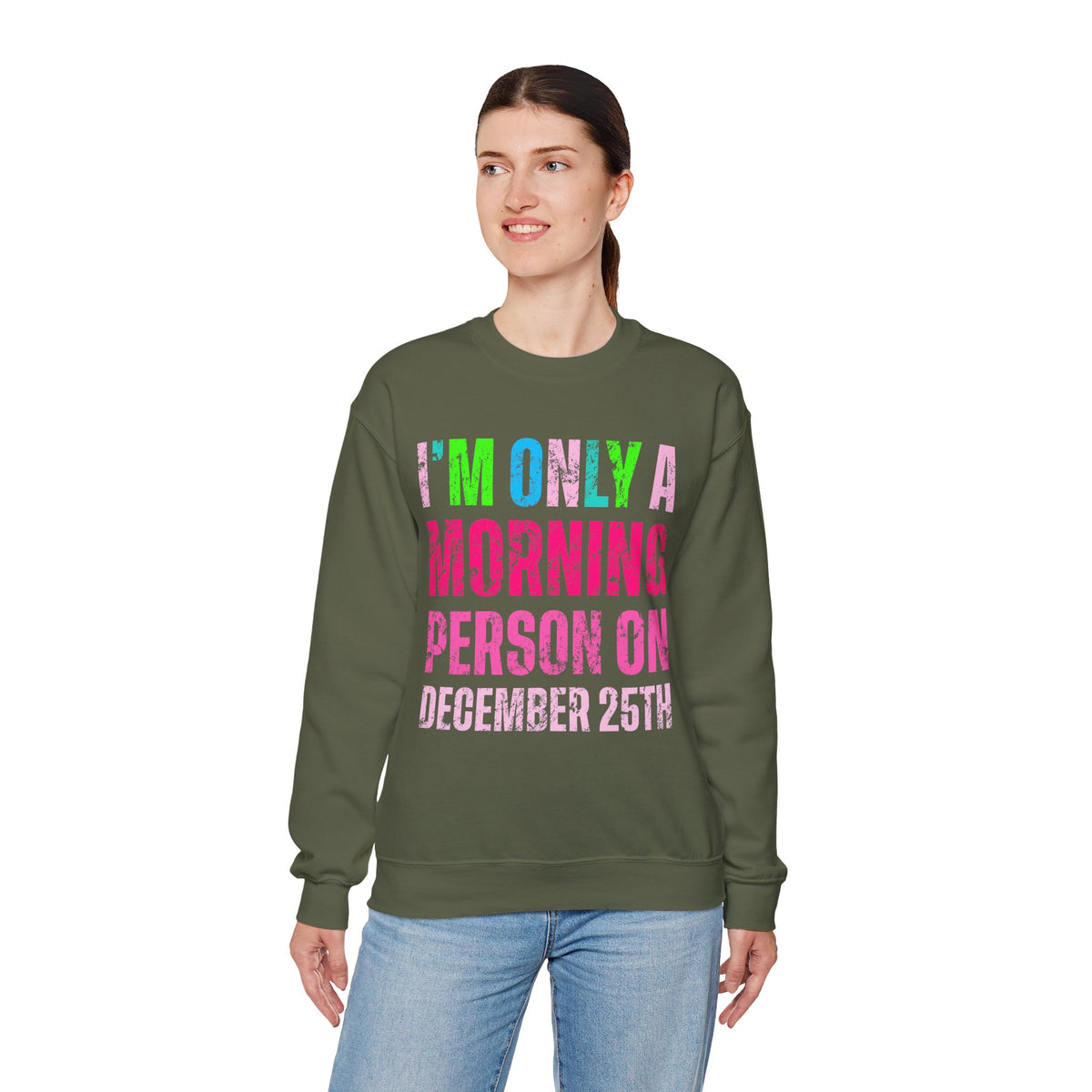 I'm Only A Morning Person on December 25th Neon – Gildan Heavy Blend | Trendy Women’s Soft Sweatshirt. Direct to Garment. Printed & Shipped in the USA. Unisex Sizes.