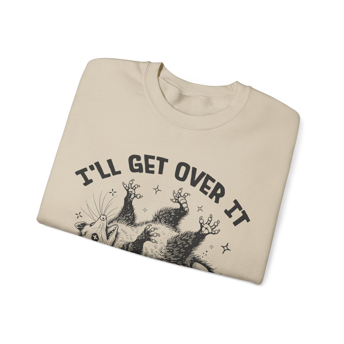 I'll Get Over It, Dramatic Possum – Gildan Heavy Blend | Trendy Women’s and Men's Soft Sweatshirt. Direct to Garment. Printed & Shipped in the USA. Unisex Sizes.
