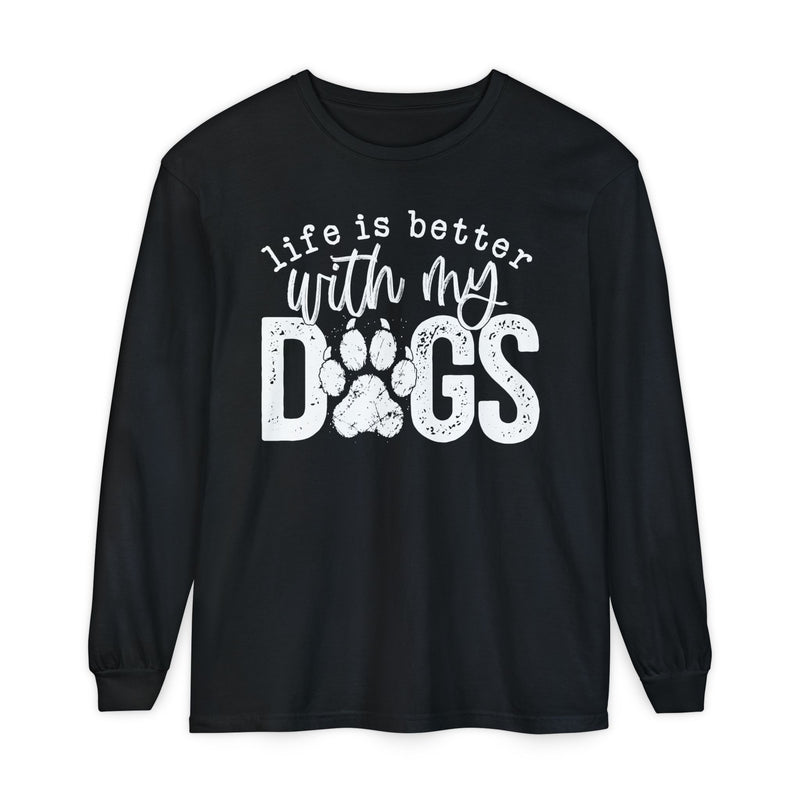 Life Is Better With My Dogs, Distressed - Comfort Colors | Trendy Women's and Men's Long Sleeve T-Shirt. Direct to Garment. Printed & Shipped in the USA. Unisex Sizes.