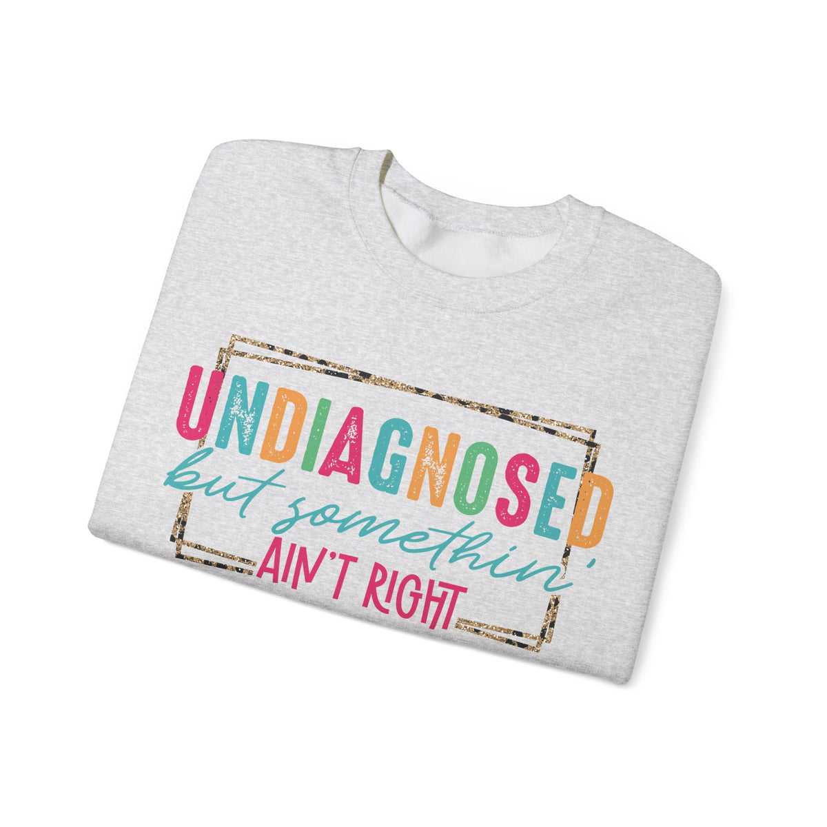 Undiagnosed But Somethin' Ain't Right Funny Mental Health – Gildan Heavy Blend | Trendy Women’s Soft Sweatshirt. Direct to Garment. Printed & Shipped in the USA. Unisex Sizes.