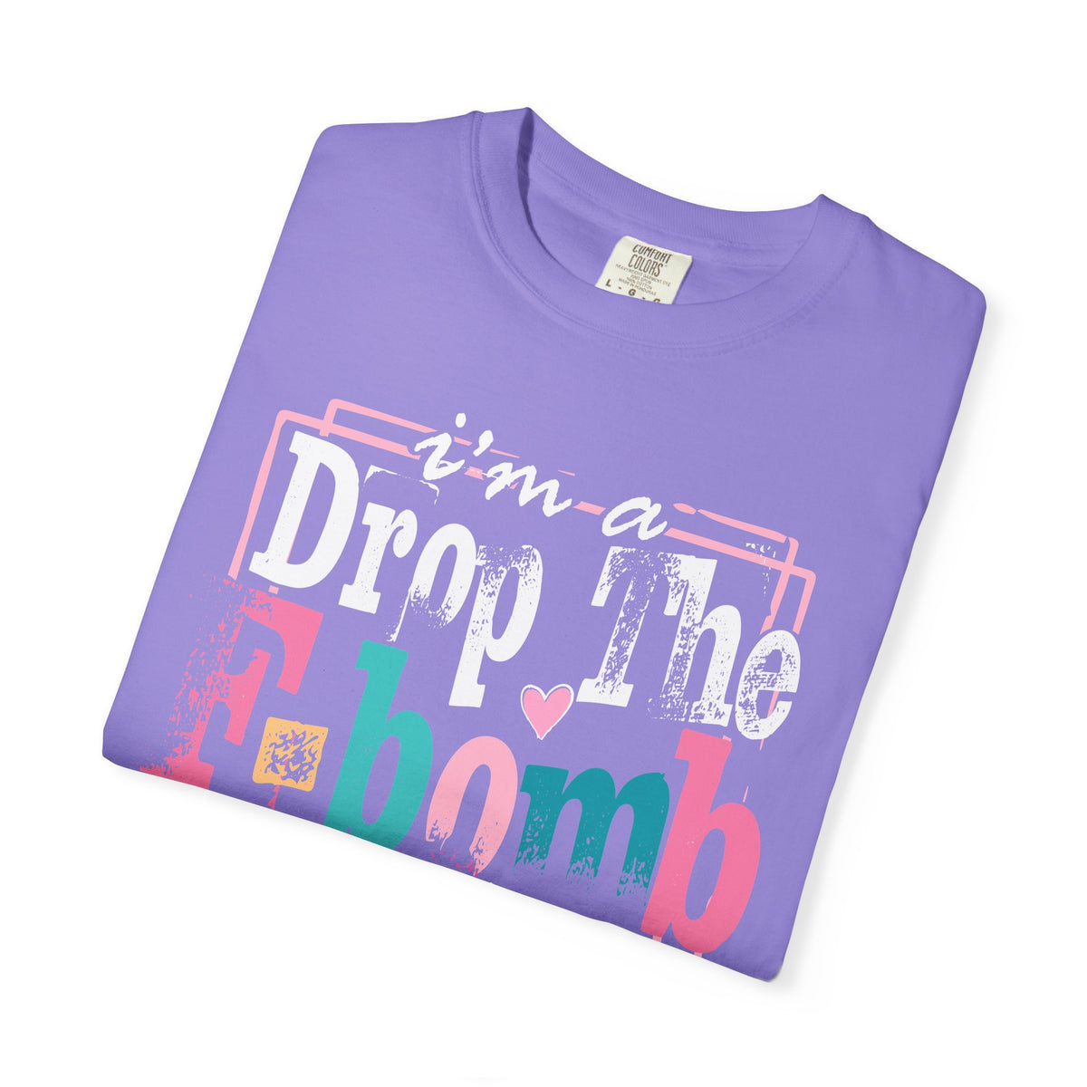 I'm A Drop The F-Bomb Mom Funny - Comfort Colors | Trendy Women's T-Shirt. Direct to Garment. Printed & Shipped in the USA. Unisex Sizes.
