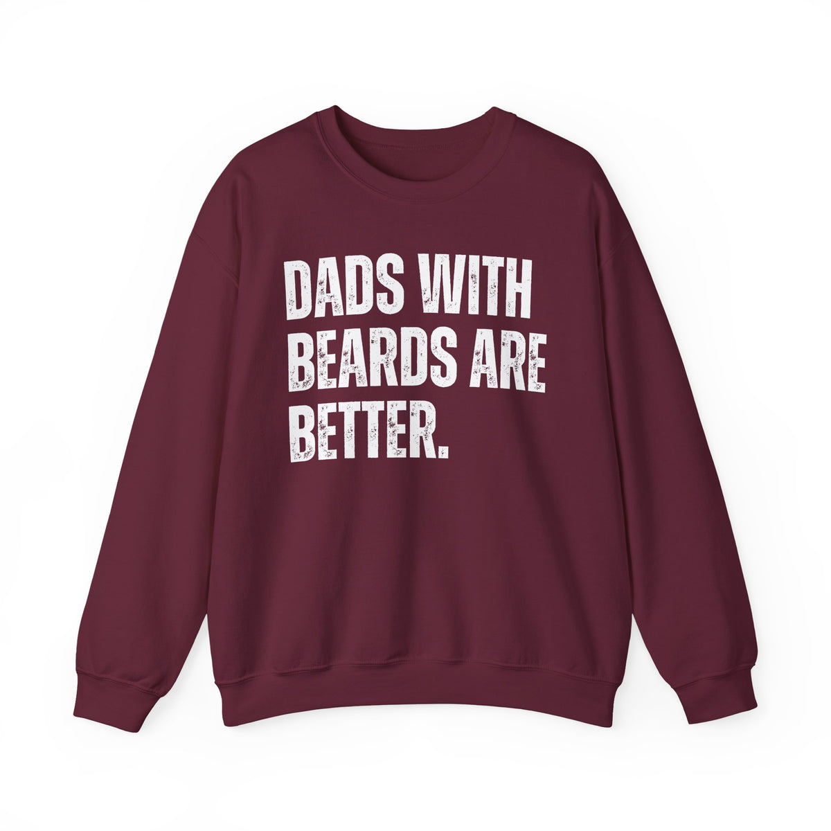 Dads With Beards Are Better - Distressed – Gildan Heavy Blend | Trendy Men's Soft Sweatshirt. Direct to Garment. Printed & Shipped in the USA. Unisex Sizes.