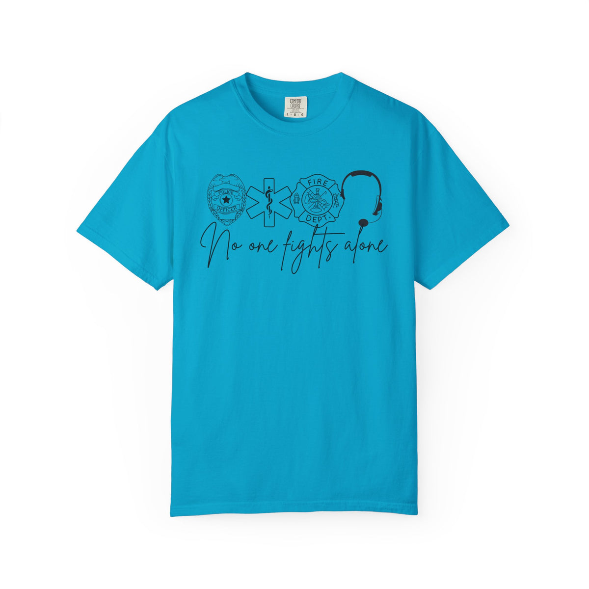 No One Fights Alone, Heroes - Comfort Colors | Trendy Women's and Men's T-Shirt. Direct to Garment. Printed & Shipped in the USA. Unisex Sizes.