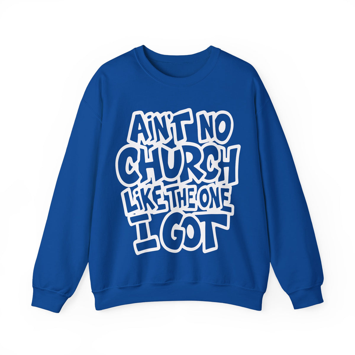 Ain't No Church Like The One I Got – Gildan Heavy Blend | Trendy Women’s and Men's Soft Sweatshirt. Direct to Garment. Printed & Shipped in the USA. Unisex Sizes.