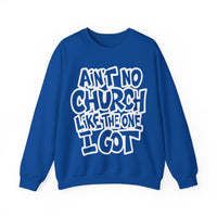Ain't No Church Like The One I Got – Gildan Heavy Blend | Trendy Women’s and Men's Soft Sweatshirt. Direct to Garment. Printed & Shipped in the USA. Unisex Sizes.