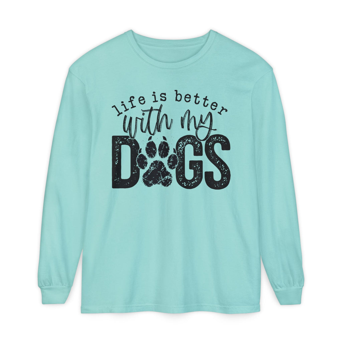 Life Is Better With My Dogs, Distressed - Comfort Colors | Trendy Women's and Men's Long Sleeve T-Shirt. Direct to Garment. Printed & Shipped in the USA. Unisex Sizes.