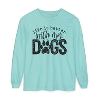Life Is Better With My Dogs, Distressed - Comfort Colors | Trendy Women's and Men's Long Sleeve T-Shirt. Direct to Garment. Printed & Shipped in the USA. Unisex Sizes.