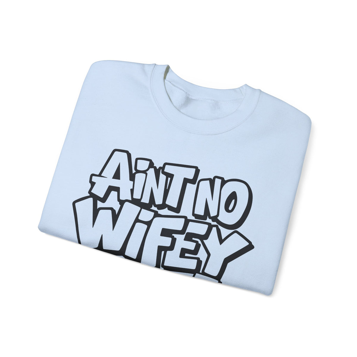 Ain't No Wifey Like The One I Got – Gildan Heavy Blend | Trendy Men's Soft Sweatshirt. Direct to Garment. Printed & Shipped in the USA. Unisex Sizes.