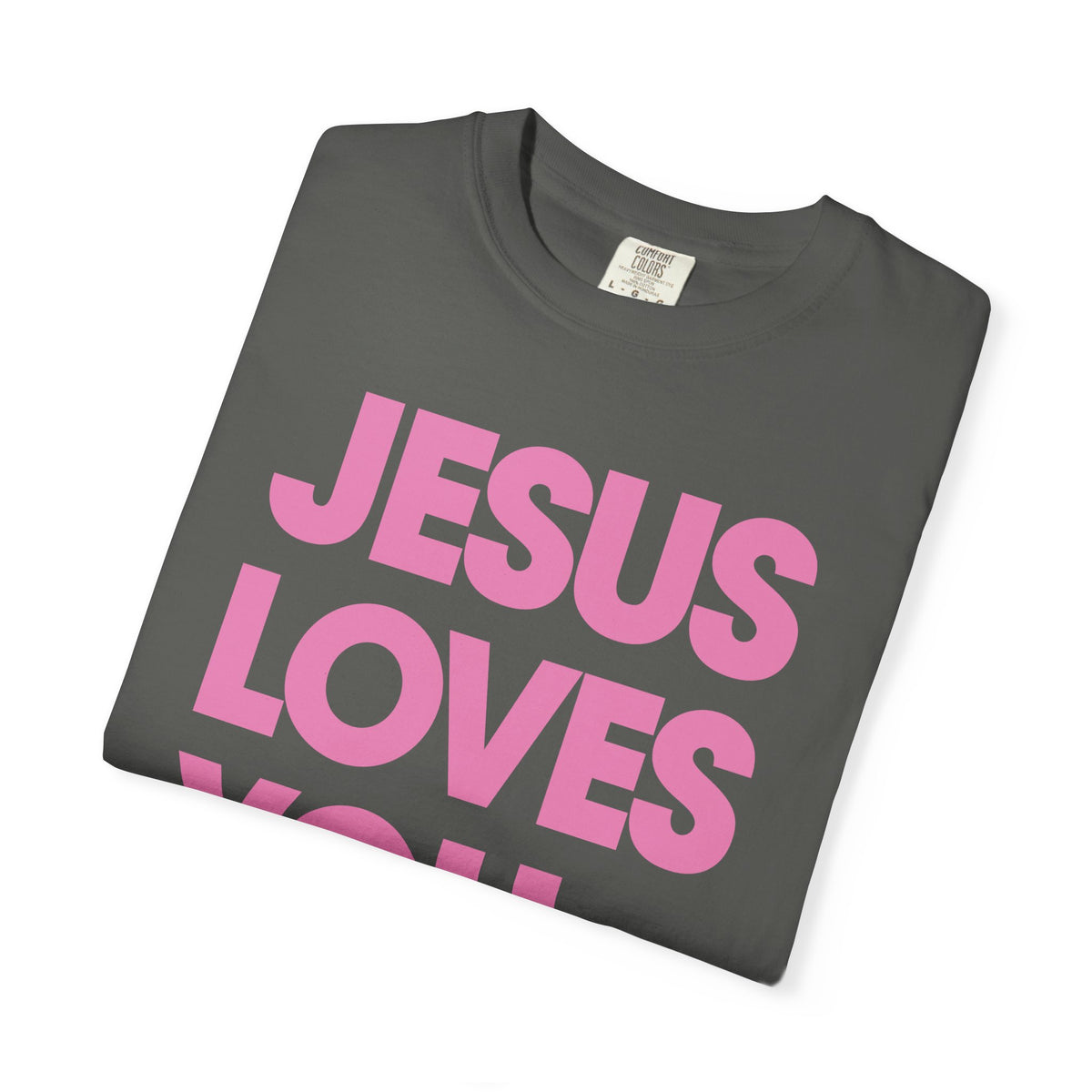 Jesus Loves You - Comfort Colors | Trendy Women's and Men's T-Shirt. Direct to Garment. Printed & Shipped in the USA. Unisex Sizes.
