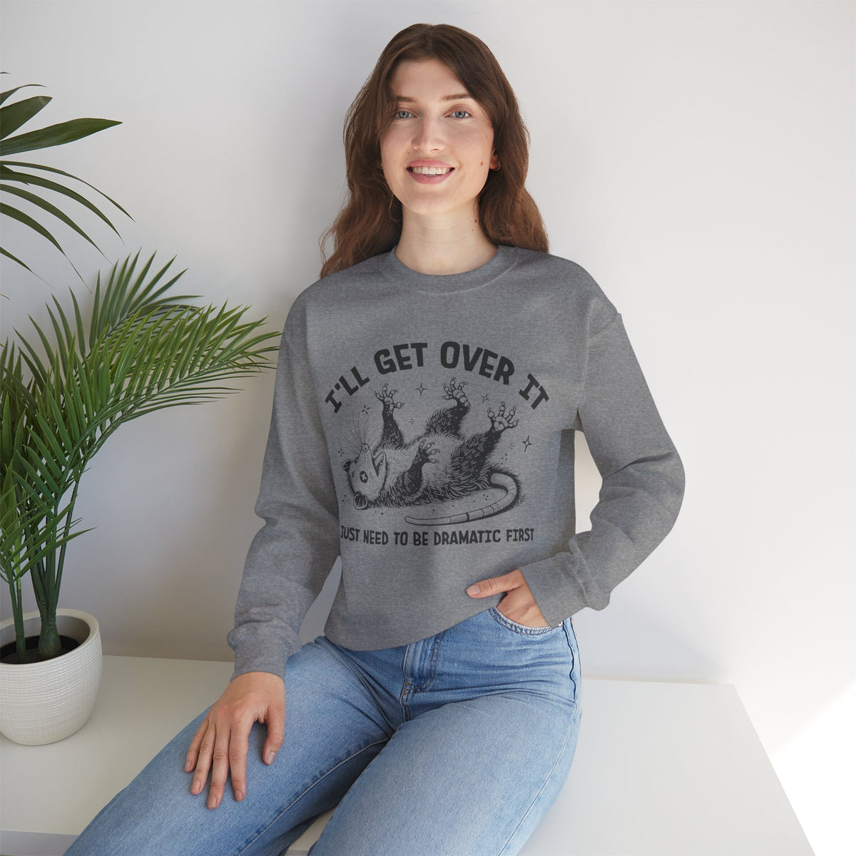 I'll Get Over It, Dramatic Possum – Gildan Heavy Blend | Trendy Women’s and Men's Soft Sweatshirt. Direct to Garment. Printed & Shipped in the USA. Unisex Sizes.