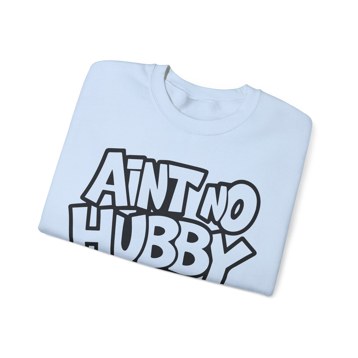 Ain't No Hubby Like The One I Got – Gildan Heavy Blend | Trendy Women’s Soft Sweatshirt. Direct to Garment. Printed & Shipped in the USA. Unisex Sizes.