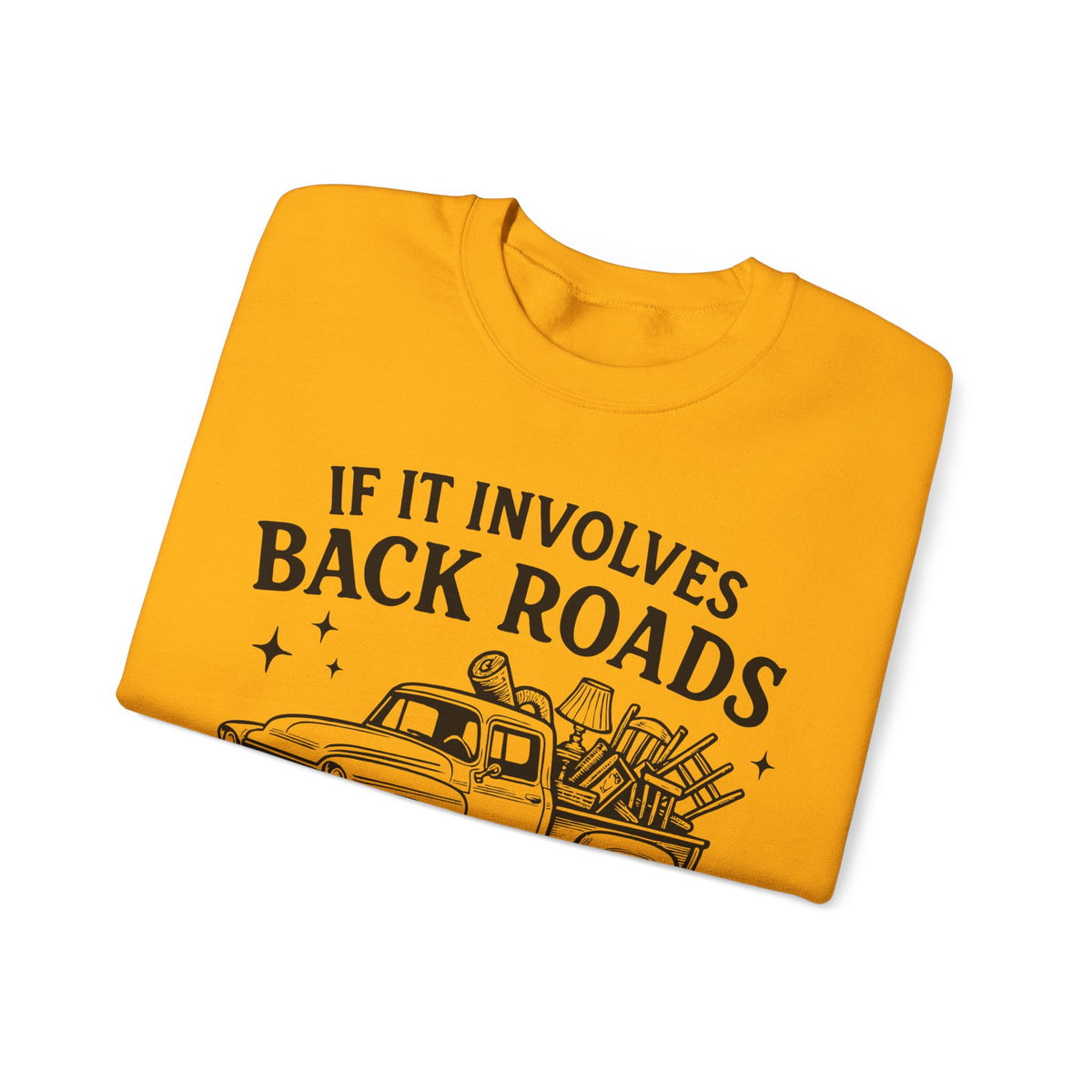 If It Involves Back Roads, Flea Markets and Junkin' Count Me In – Gildan Heavy Blend | Trendy Women’s and Men's Soft Sweatshirt. Direct to Garment. Printed & Shipped in the USA. Unisex Sizes.