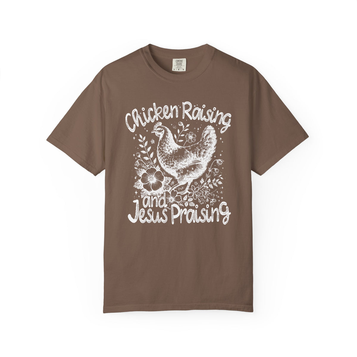 Chicken Raising and Jesus Praising - Comfort Colors | Trendy Men's and Women's T-Shirt. Direct to Garment. Printed & Shipped in the USA. Unisex Sizes.