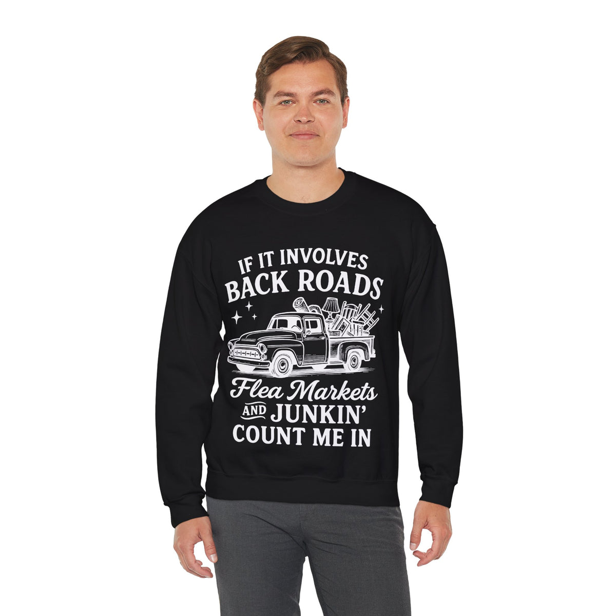 If It Involves Back Roads, Flea Markets and Junkin' Count Me In – Gildan Heavy Blend | Trendy Women’s and Men's Soft Sweatshirt. Direct to Garment. Printed & Shipped in the USA. Unisex Sizes.