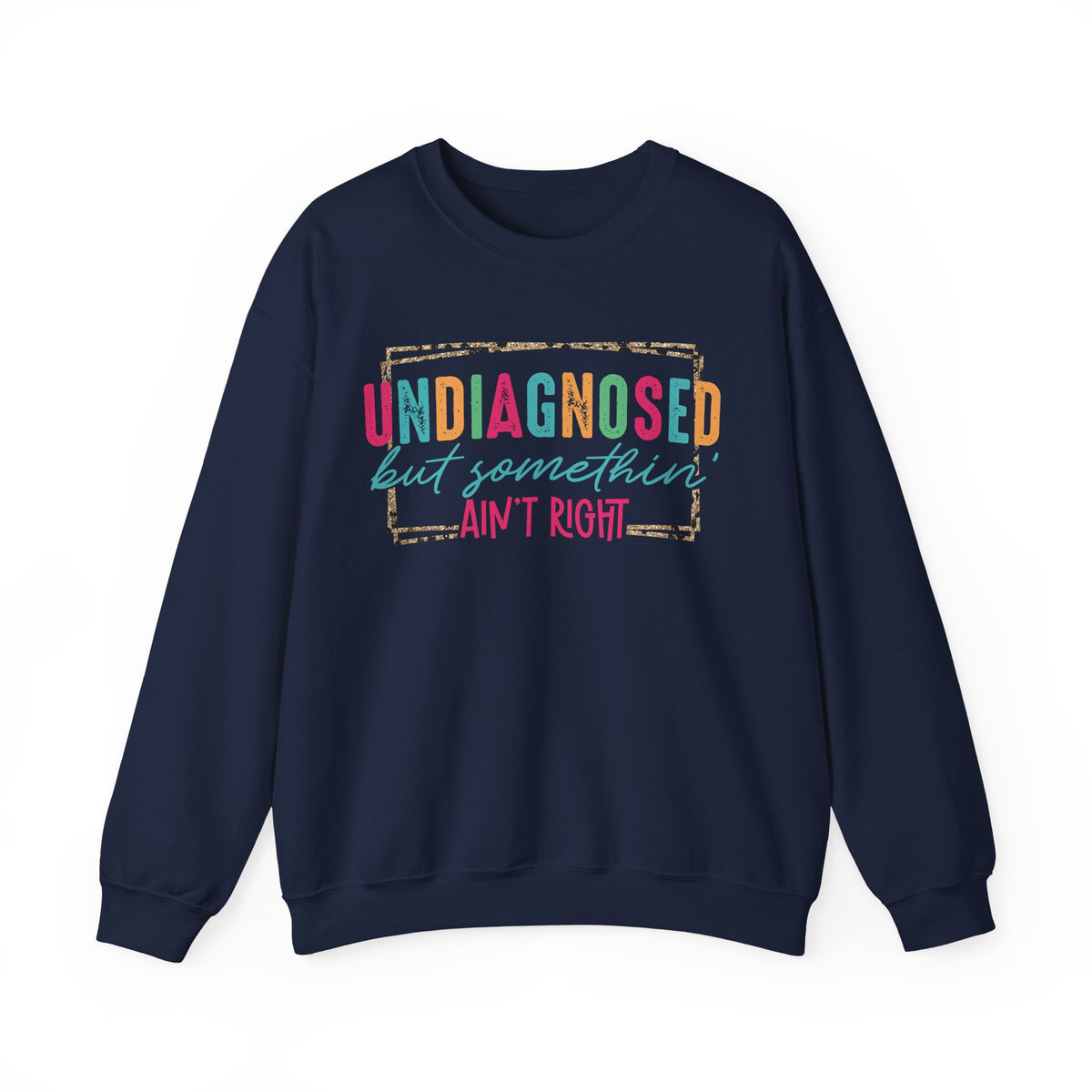 Undiagnosed But Somethin' Ain't Right Funny Mental Health – Gildan Heavy Blend | Trendy Women’s Soft Sweatshirt. Direct to Garment. Printed & Shipped in the USA. Unisex Sizes.