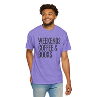 Weekends, Coffee & Books - Comfort Colors | Trendy Women's and Men's T-Shirt. Direct to Garment. Printed & Shipped in the USA. Unisex Sizes.