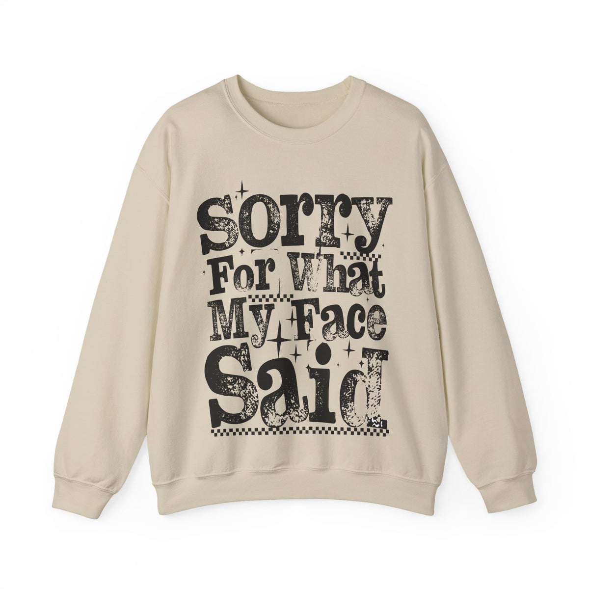 Sorry For What My Face Said - Distressed – Gildan Heavy Blend | Trendy Women’s Soft Sweatshirt. Direct to Garment. Printed & Shipped in the USA. Unisex Sizes.