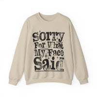 Sorry For What My Face Said - Distressed – Gildan Heavy Blend | Trendy Women’s Soft Sweatshirt. Direct to Garment. Printed & Shipped in the USA. Unisex Sizes.