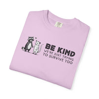 Be Kind We're Just Trying To Survive Too - Possum Raccoon *This Shirt Saves Lives* - Comfort Colors | Trendy Unisex T-Shirt. Direct to Garment. Printed & Shipped in the USA. Unisex Sizes.