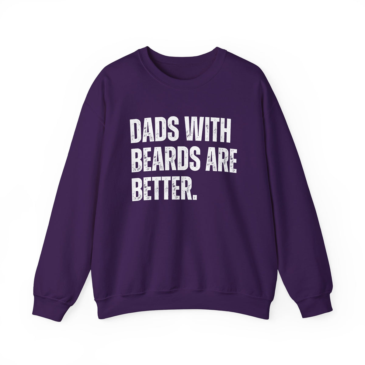 Dads With Beards Are Better - Distressed – Gildan Heavy Blend | Trendy Men's Soft Sweatshirt. Direct to Garment. Printed & Shipped in the USA. Unisex Sizes.