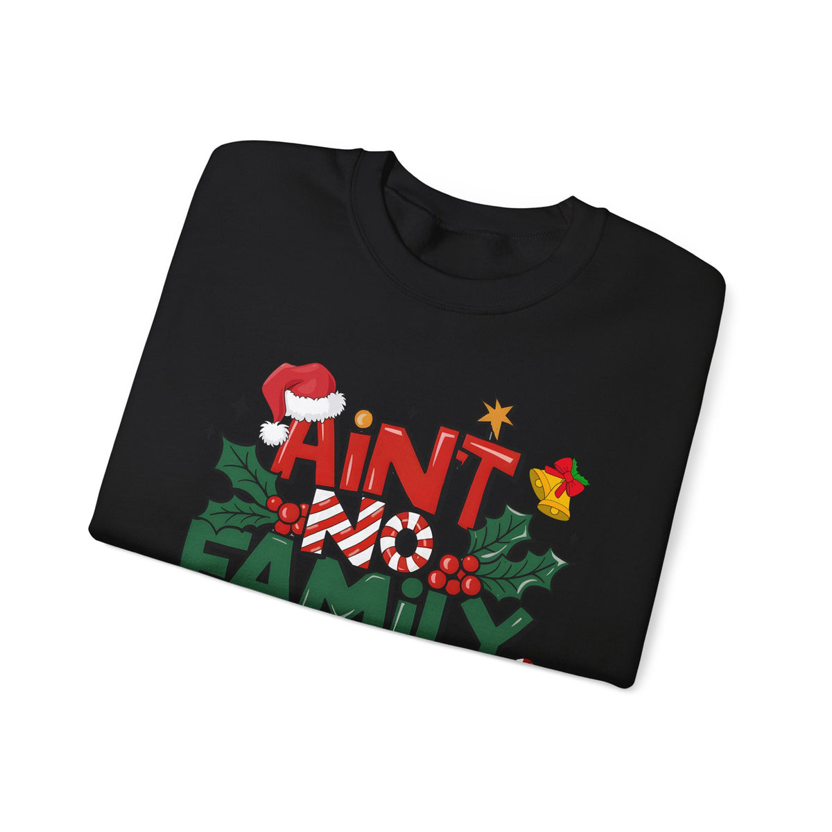Ain't No Family Like The One I Got – Gildan Heavy Blend | Trendy Men's and Women’s Soft Sweatshirt. Direct to Garment. Printed & Shipped in the USA. Unisex Sizes.