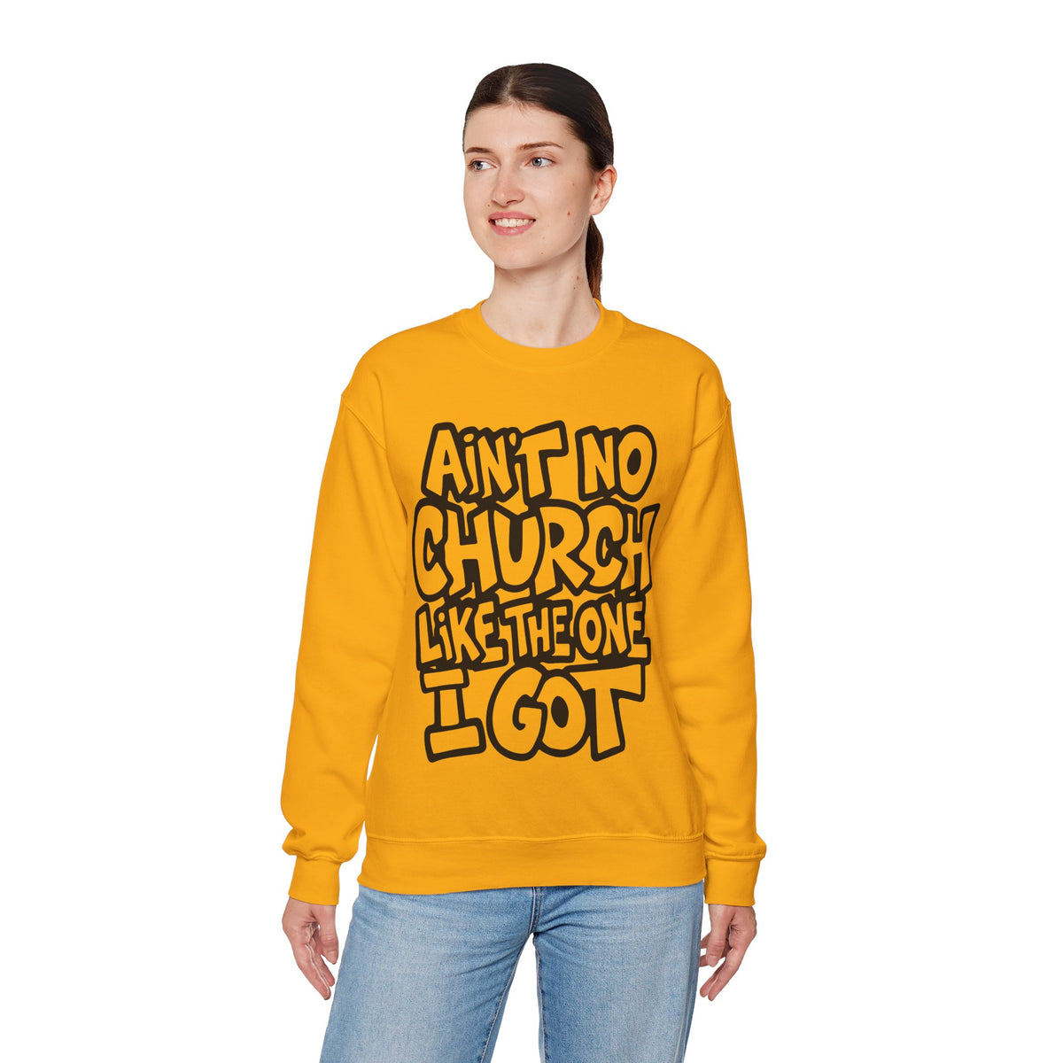 Ain't No Church Like The One I Got – Gildan Heavy Blend | Trendy Women’s and Men's Soft Sweatshirt. Direct to Garment. Printed & Shipped in the USA. Unisex Sizes.