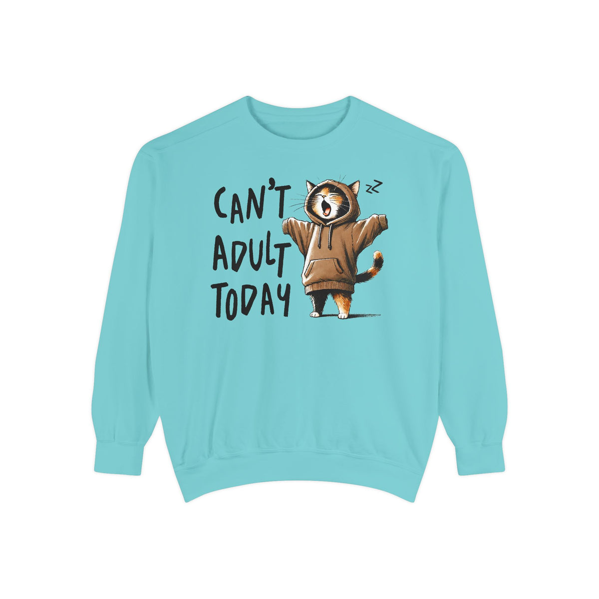 Can’t Adult Today, Cat - Comfort Colors | Trendy Women's and Men's Sweatshirt. Direct to Garment. Printed & Shipped in the USA. Unisex Sizes.