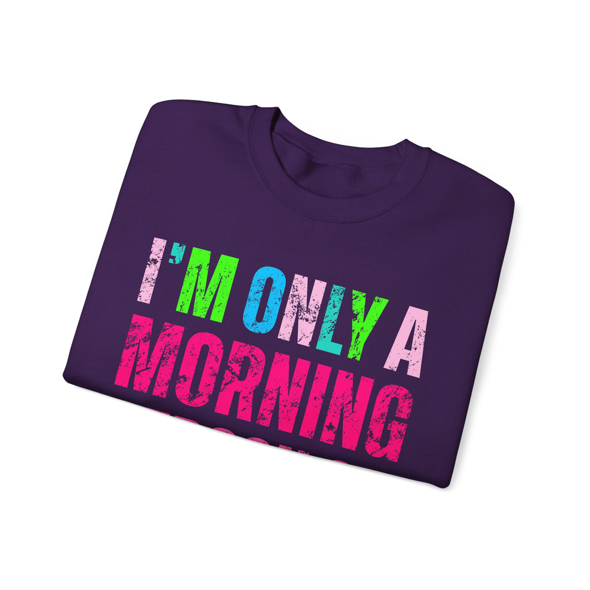 I'm Only A Morning Person on December 25th Neon – Gildan Heavy Blend | Trendy Women’s Soft Sweatshirt. Direct to Garment. Printed & Shipped in the USA. Unisex Sizes.
