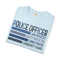 Police Officer - Description - Comfort Colors | Trendy Men's and Women's T-Shirt. Direct to Garment. Printed & Shipped in the USA. Unisex Sizes.