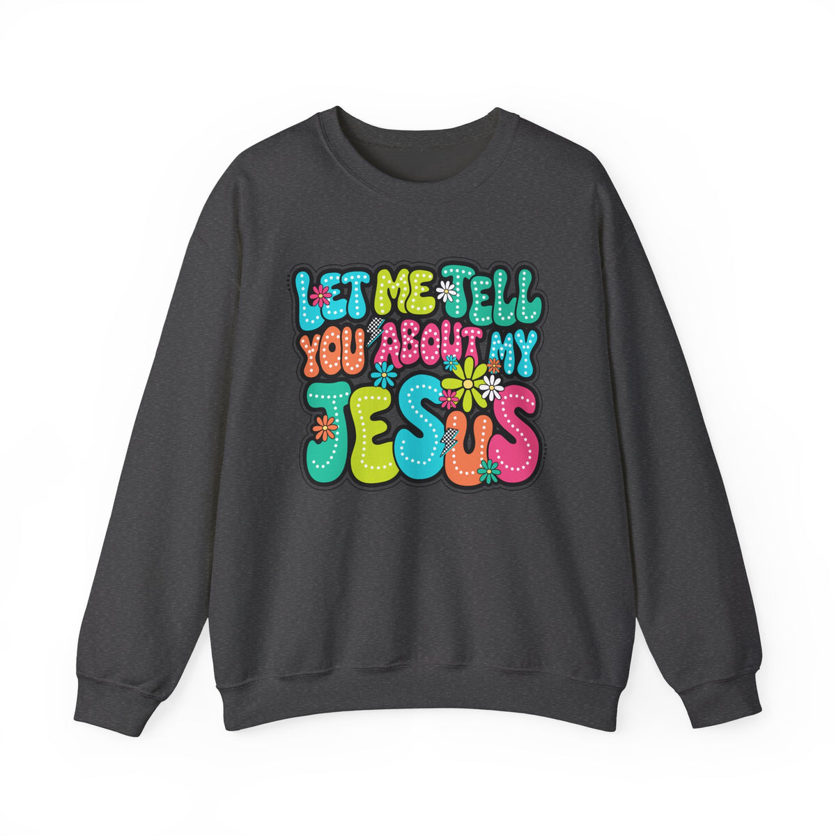 Let Me Tell You About My Jesus - Christian Colorful – Gildan Heavy Blend | Trendy Women’s Soft Sweatshirt. Direct to Garment. Printed & Shipped in the USA. Unisex Sizes.