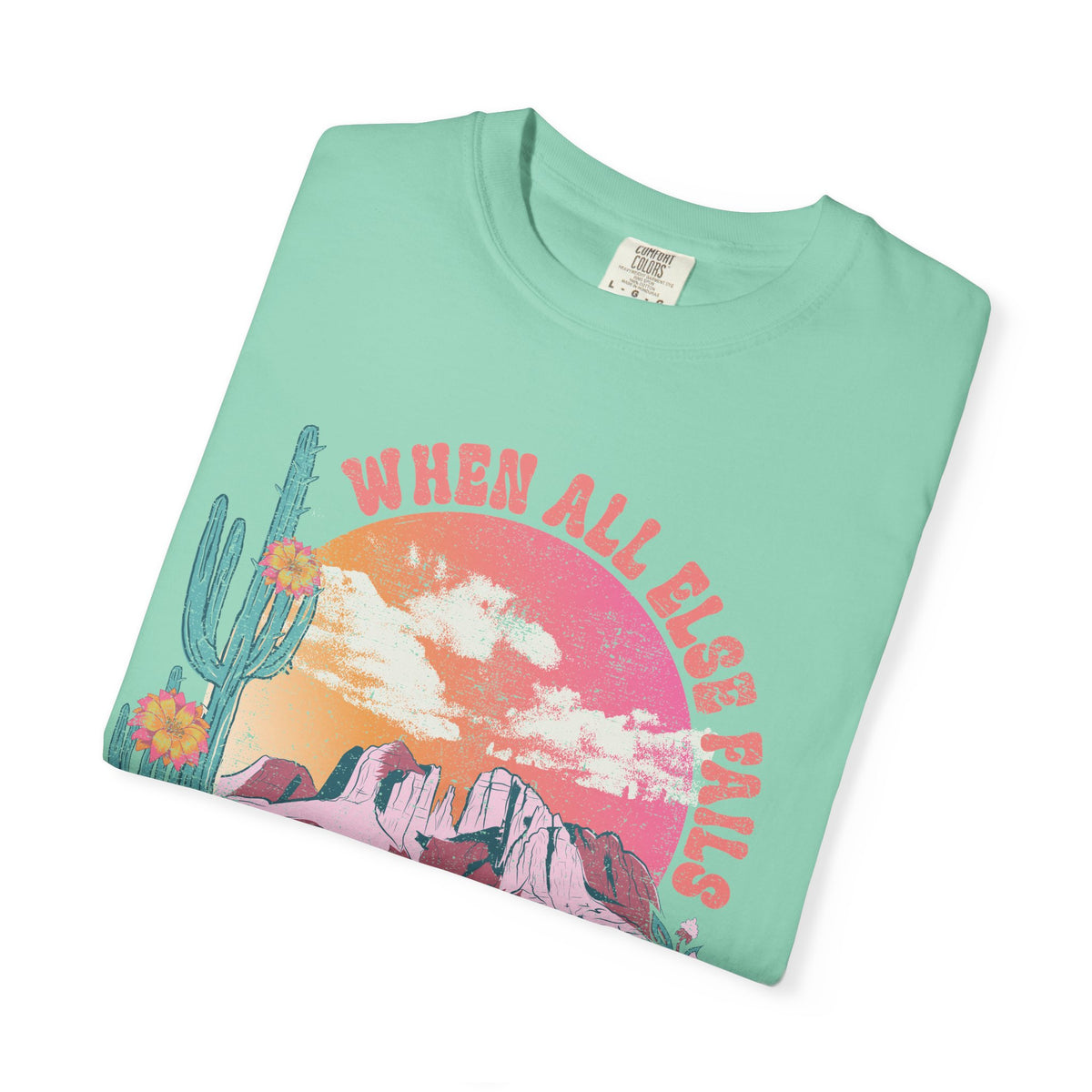 When All Else Fails, God Doesn't - Comfort Colors | Trendy Women's T-Shirt. Direct to Garment. Printed & Shipped in the USA. Unisex Sizes.