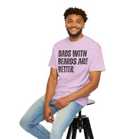 Dads With Beards Are Better - Distressed - Comfort Colors | Trendy Men's T-Shirt. Direct to Garment. Printed & Shipped in the USA. Unisex Sizes.