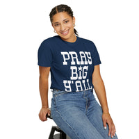 Pray Big Y'all - Comfort Colors | Trendy Women's T-Shirt. Direct to Garment. Printed & Shipped in the USA. Unisex Sizes.