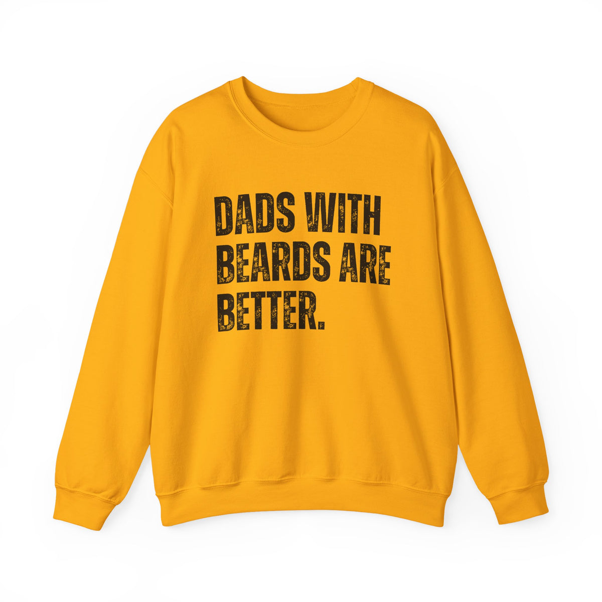 Dads With Beards Are Better - Distressed – Gildan Heavy Blend | Trendy Men's Soft Sweatshirt. Direct to Garment. Printed & Shipped in the USA. Unisex Sizes.