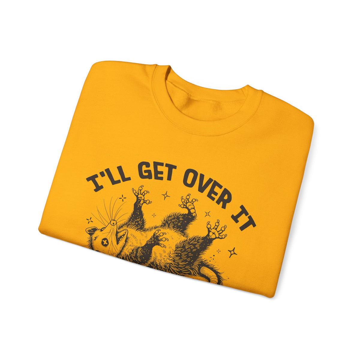 I'll Get Over It, Dramatic Possum – Gildan Heavy Blend | Trendy Women’s and Men's Soft Sweatshirt. Direct to Garment. Printed & Shipped in the USA. Unisex Sizes.