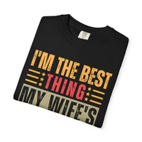 I'm the Best Thing My Wife's Ever Found on the Internet - Husband - Comfort Colors | Trendy Men's T-Shirt. Direct to Garment. Printed & Shipped in the USA. Unisex Sizes.
