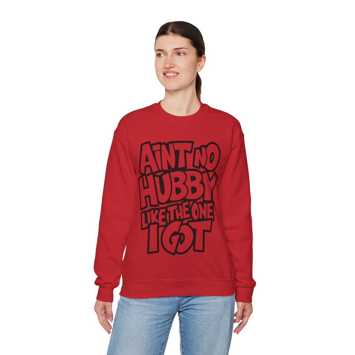 Ain't No Hubby Like The One I Got – Gildan Heavy Blend | Trendy Women’s Soft Sweatshirt. Direct to Garment. Printed & Shipped in the USA. Unisex Sizes.