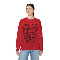 Ain't No Hubby Like The One I Got – Gildan Heavy Blend | Trendy Women’s Soft Sweatshirt. Direct to Garment. Printed & Shipped in the USA. Unisex Sizes.