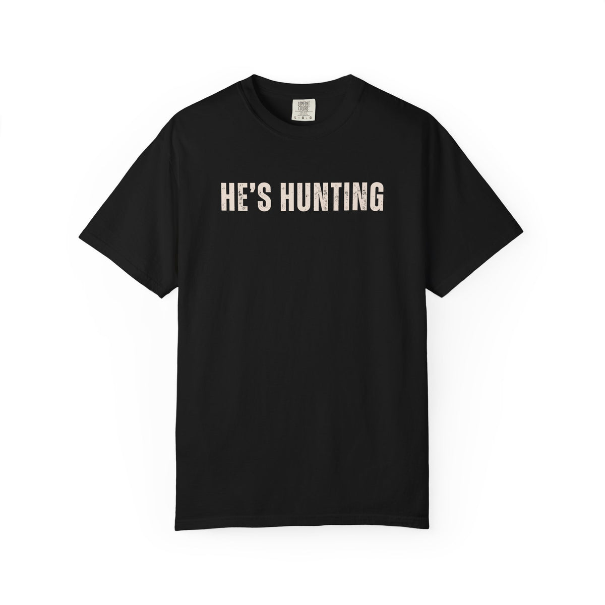 He's Hunting - Distressed - Comfort Colors | Trendy Women's T-Shirt. Direct to Garment. Printed & Shipped in the USA. Unisex Sizes.