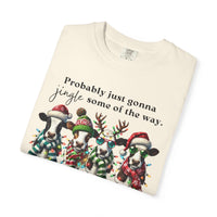 Christmas Cows - Probably Just Gonna Jingle Some Of The Way - Comfort Colors | Trendy Women's and Men's T-Shirt. Direct to Garment. Printed & Shipped in the USA. Unisex Sizes.