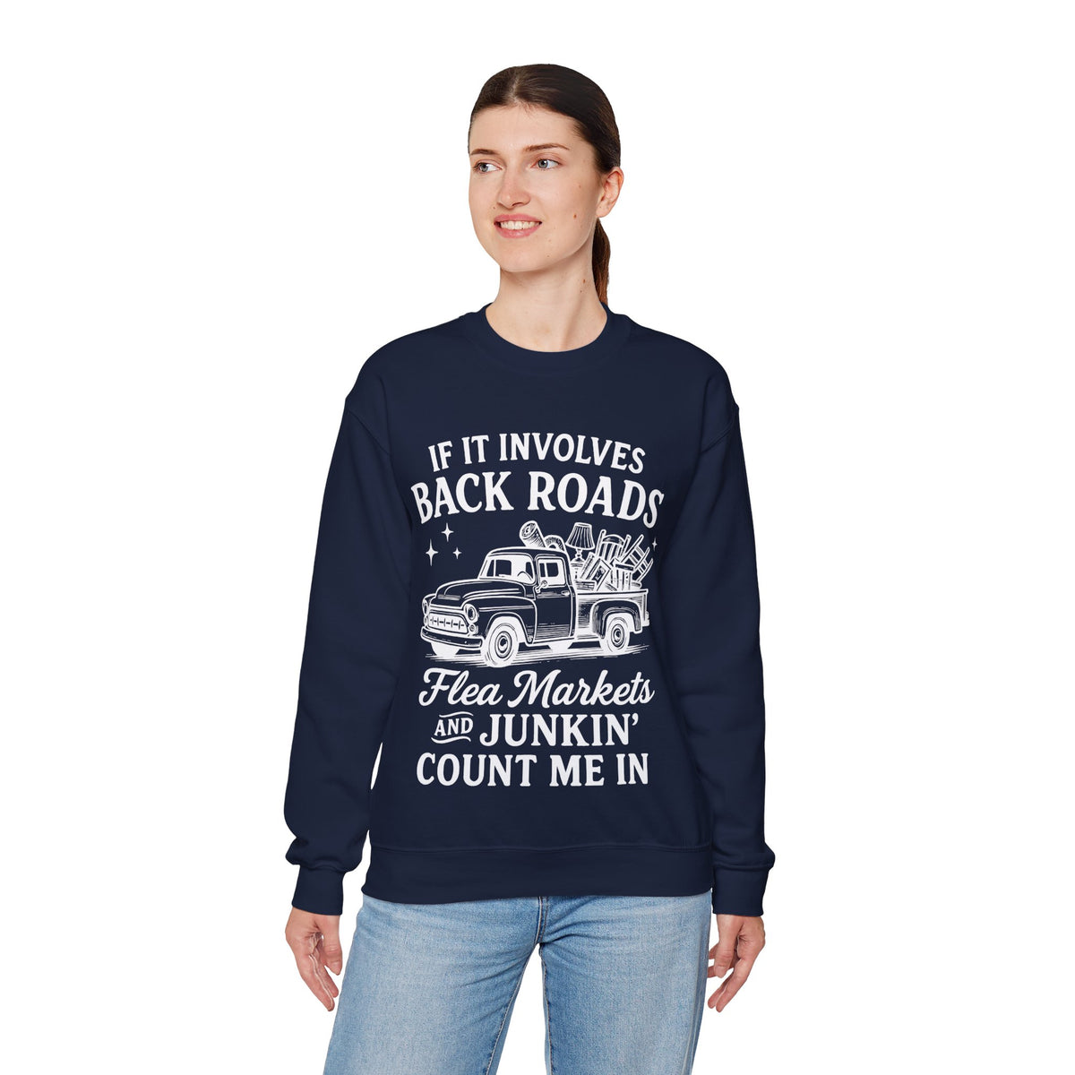 If It Involves Back Roads, Flea Markets and Junkin' Count Me In – Gildan Heavy Blend | Trendy Women’s and Men's Soft Sweatshirt. Direct to Garment. Printed & Shipped in the USA. Unisex Sizes.
