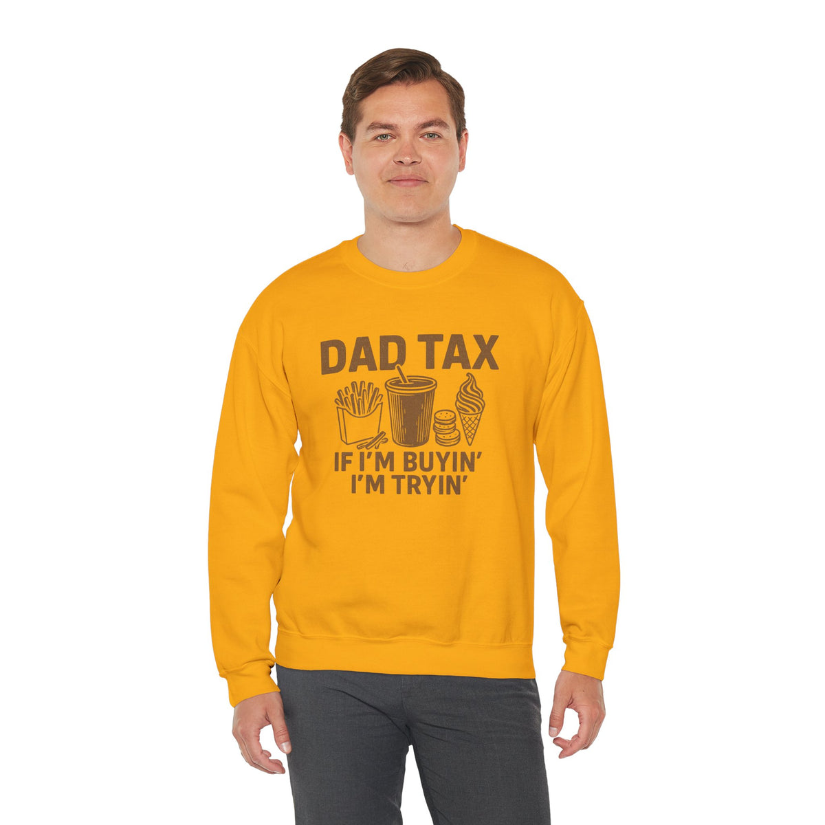 Dad Tax, If I'm Buyin I'm Tryin – Gildan Heavy Blend | Trendy Men's Soft Sweatshirt. Direct to Garment. Printed & Shipped in the USA. Unisex Sizes.