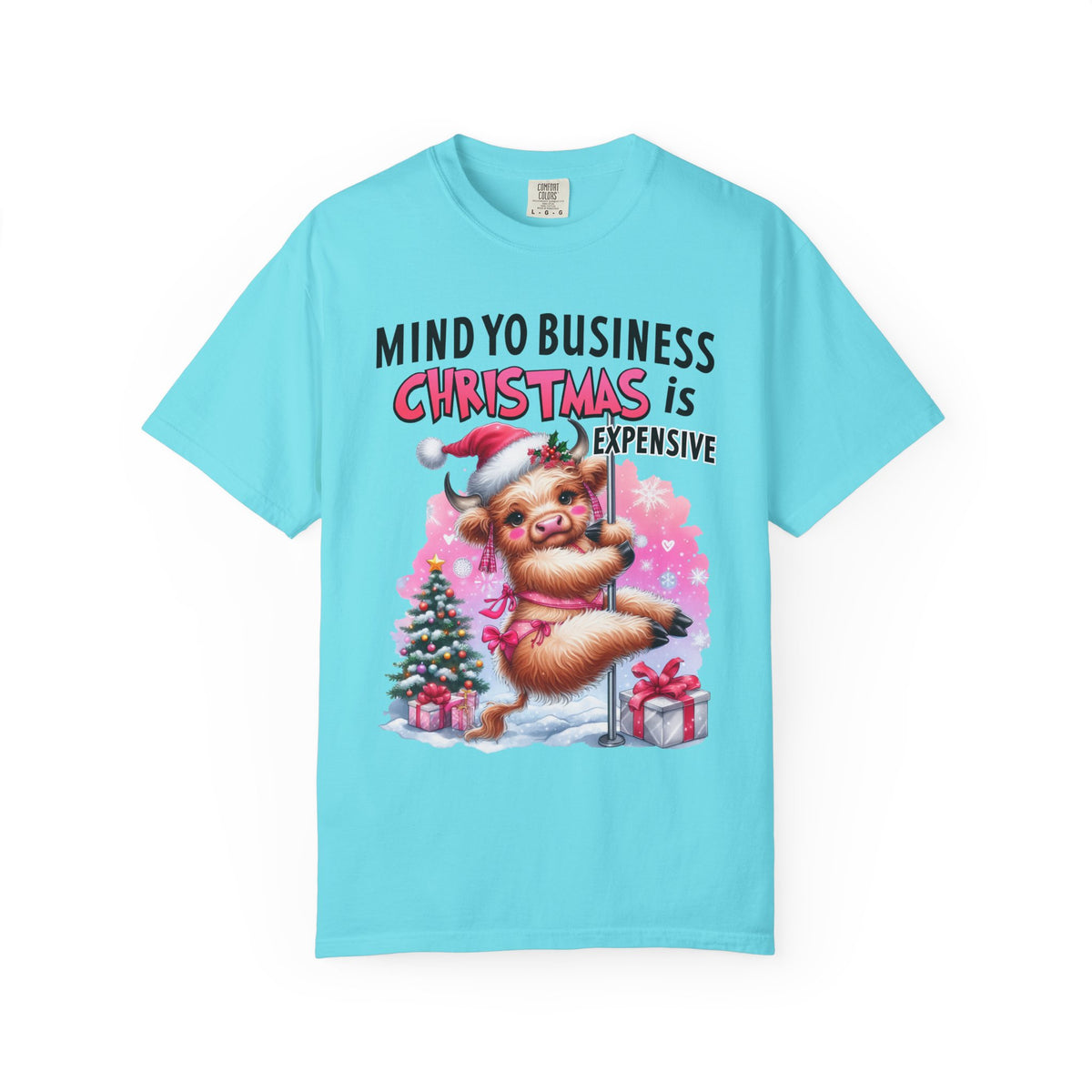 Highland Cow Mind Yo Business Christmas is Expensive - Comfort Colors | Trendy Women's T-Shirt. Direct to Garment. Printed & Shipped in the USA. Unisex Sizes.