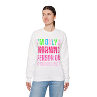 I'm Only A Morning Person on December 25th Neon – Gildan Heavy Blend | Trendy Women’s Soft Sweatshirt. Direct to Garment. Printed & Shipped in the USA. Unisex Sizes.