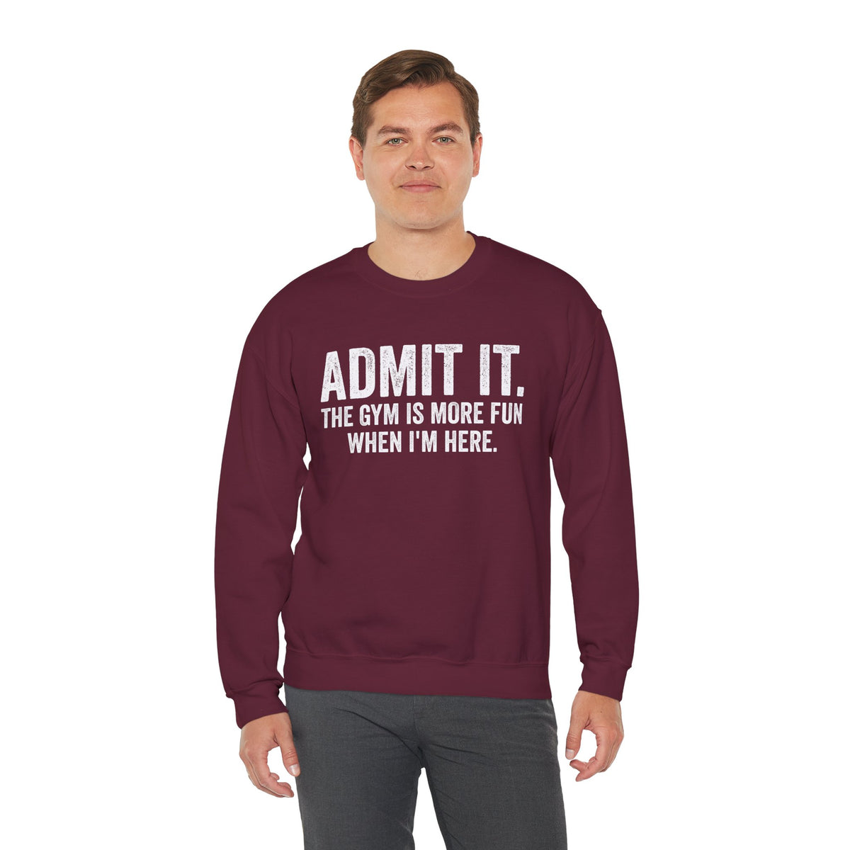 Admit It, The Gym Is More Fun When I’m Here - Distressed – Gildan Heavy Blend | Trendy Men's and Women’s Soft Sweatshirt. Direct to Garment. Printed & Shipped in the USA. Unisex Sizes.
